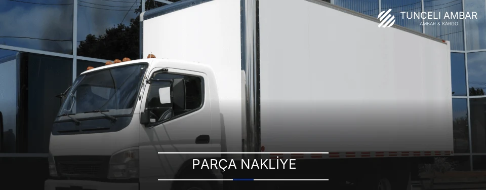 Tunceli Parça Nakliye Ambar Firmaları